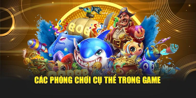 Các phòng chơi cụ thể trong game