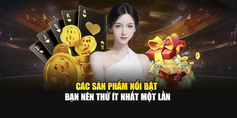 Các sản phẩm nổi bật bạn nên thử ít nhất một lần