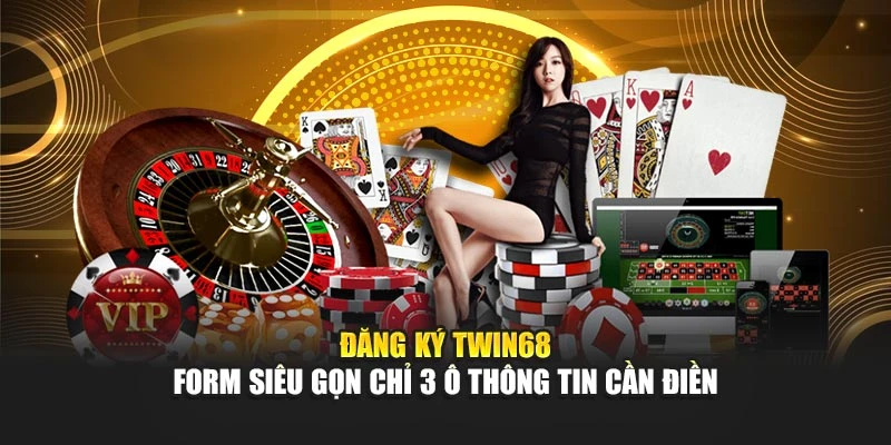 Đăng ký TWIN68 – Form siêu gọn chỉ 3 ô thông tin cần điền
