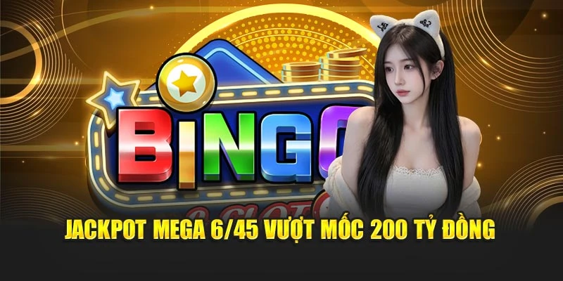 Jackpot Mega 6/45 vượt mốc 200 tỷ đồng