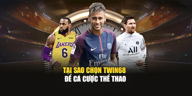 Tại sao chọn TWIN68 để cá cược thể thao