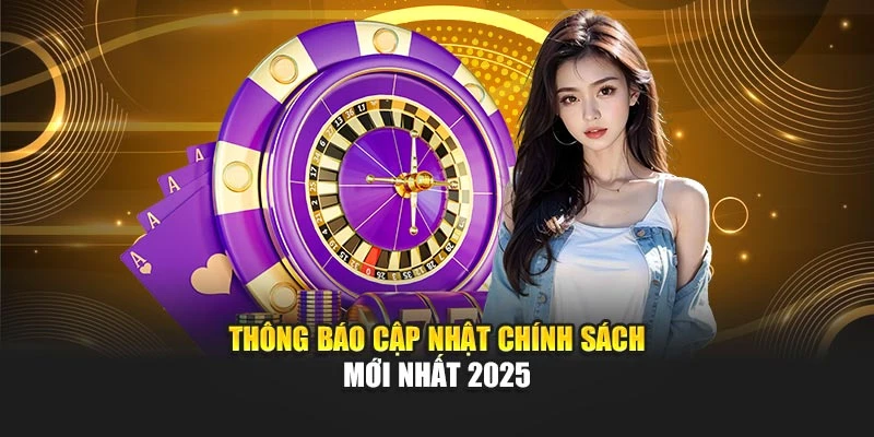 Thông báo cập nhật chính sách mới nhất 2025